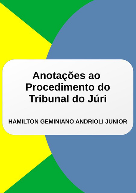Anotações Ao Procedimento Do Tribunal Do Júri, Hamilton Geminiano Andrioli Junior