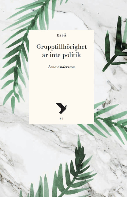 Grupptillhörighet är inte politik, Lena Andersson