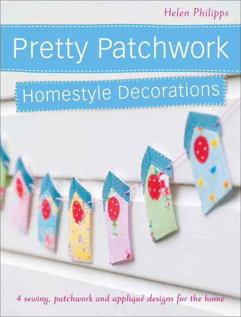 Pretty Patchwork Homestyle Decorations, Helen Philipps