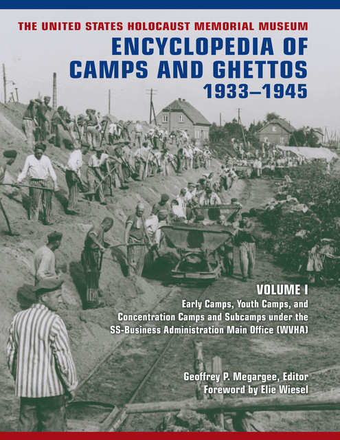 The United States Holocaust Memorial Museum Encyclopedia of Camps and Ghettos, 1933–1945: Volume I, Elie Wiesel