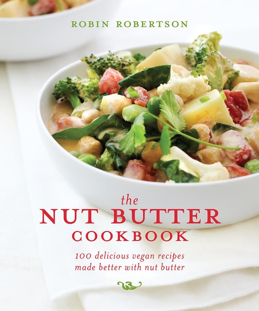 The Nut Butter Cookbook, Robin Robertson