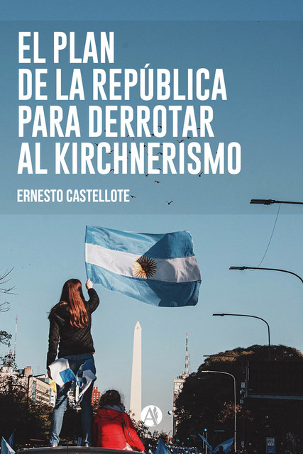 El Plan de la República para derrotar al Kirchnerismo, Ernesto Castellote