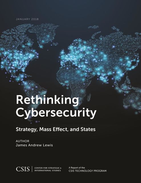 Rethinking Cybersecurity, James Lewis