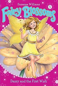 Fairy Blossoms #5: Daisy and the First Wish, Suzanne Williams