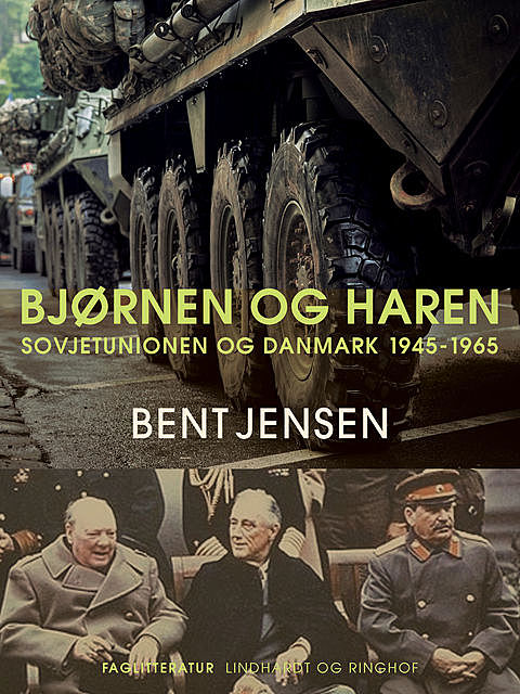 Bjørnen og haren. Sovjetunionen og Danmark 1945–1965, Bent Jensen