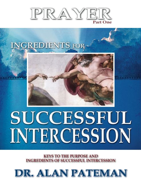 Prayer, Ingredients for Successful Intercession (Part One), Alan Pateman