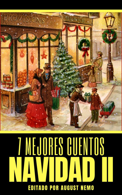 7 mejores cuentos – Navidad II, Charles Dickens, Henry Van Dyke, Emilia Pardo Bazán, Ramón María Del Valle Inclán, August Nemo, Emilia Serrano de Wilson, Luis Taboada, Salvador Rueda