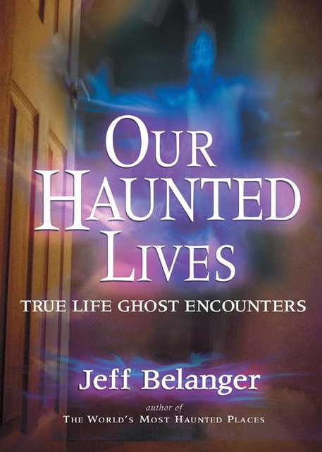 Our Haunted Lives, Jeff Belanger