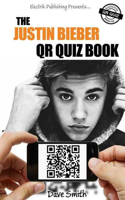 The Justin Bieber QR Quiz Book, Dave Smith