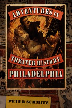 Adventures in Theater History: Philadelphia, Peter Schmitz