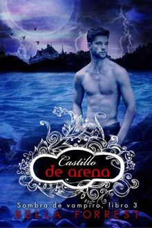 Castillo de arena (Sombra de vampiro 3), Bella Forrest