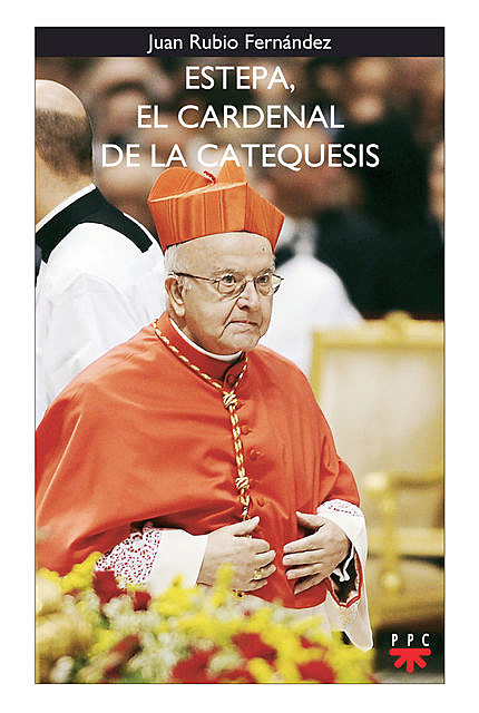 Estepa, el cardenal de la catequesis, Juan Rubio Fernández