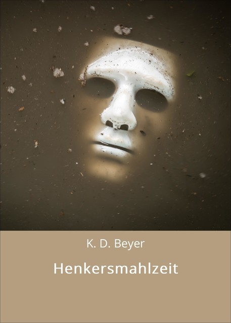 Henkersmahlzeit, K.D. Beyer