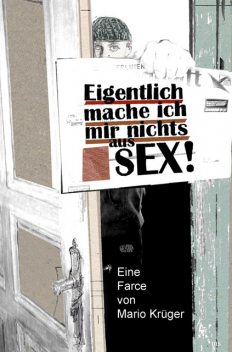 Eigentlich mache ich mir nichts aus Sex, Mario Krüger