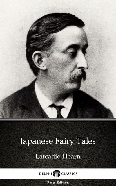 Japanese Fairy Tales by Lafcadio Hearn (Illustrated), Lafcadio Hearn