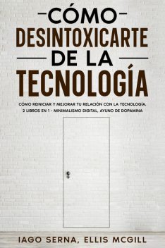 Cómo Desintoxicarte de la Tecnología, Ellis McGill, Iago Serna
