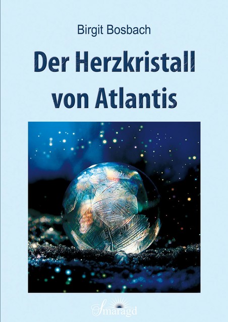 Der Herzkristall von Atlantis, Birgit Bosbach