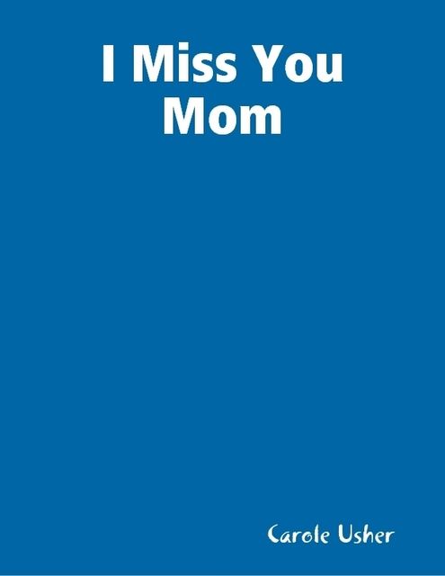 I Miss You Mom, Carole Usher