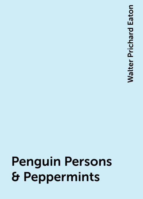 Penguin Persons & Peppermints, Walter Prichard Eaton