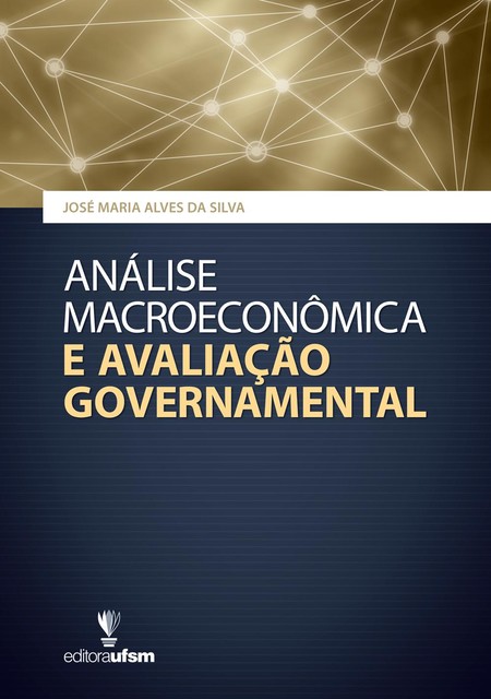 Análise Macroeconômica e Avaliação Governamental, José Maria Alves da Silva