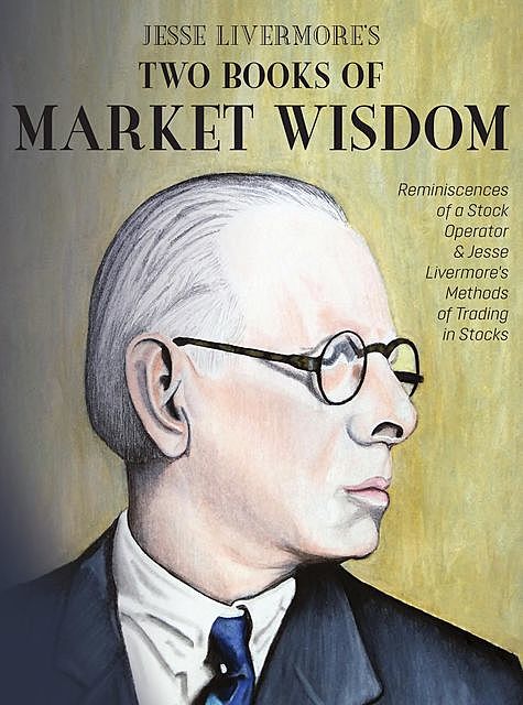 Jesse Livermore's Two Books of Market Wisdom, Edwin Lefevre, Jesse Livermore, Richard Demille Wyckoff