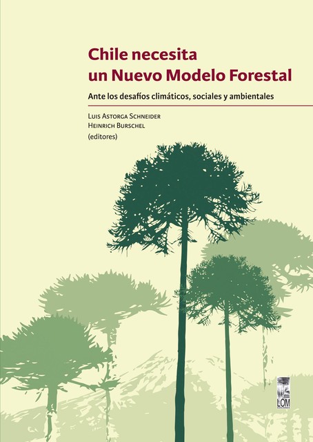 Chile necesita un nuevo modelo forestal, Luis Astorga Schneider y Heinrich Burschel