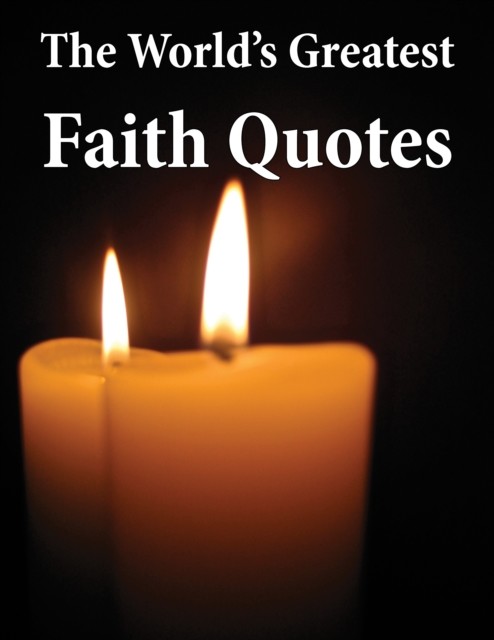 The World's Greatest Faith Quotes, James Alexander