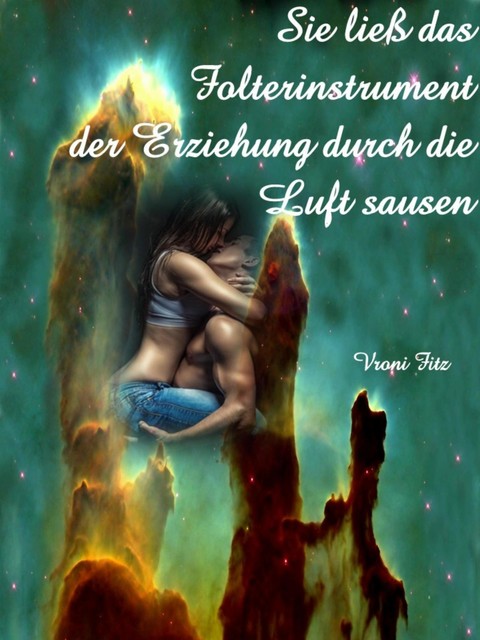 Sie ließ das Folterinstrument der Erziehung durch die Luft sausen, Vroni Fitz