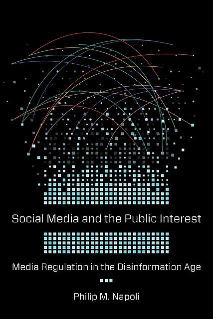Social Media and the Public Interest, Philip M. Napoli