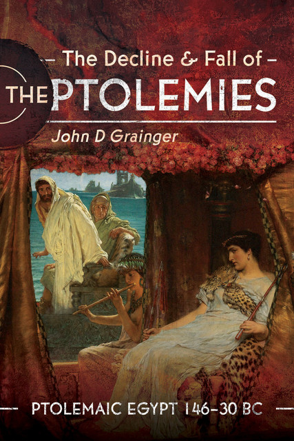 The Decline and Fall of the Ptolemies, John D Grainger