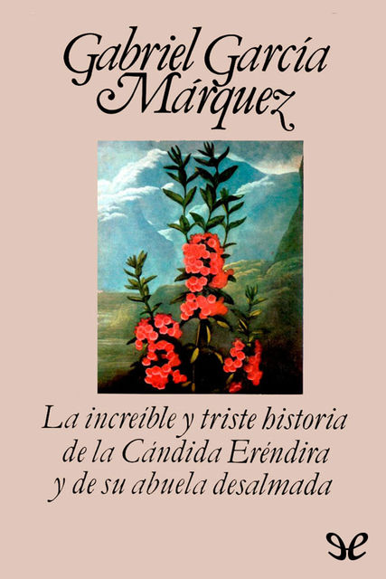 La increíble y triste historia de la cándida Eréndira y de su abuela desalmada, Gabriel García Márquez