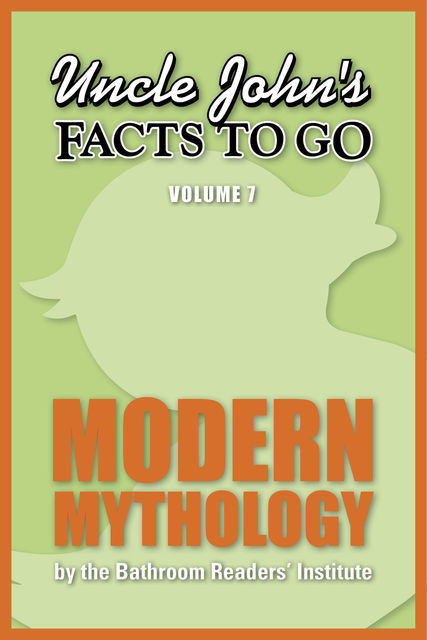 Uncle John's Facts to Go Modern Mythology, The Bathroom Readers’ Institute