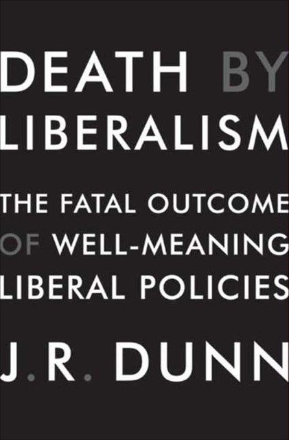Death by Liberalism, J.R. Dunn