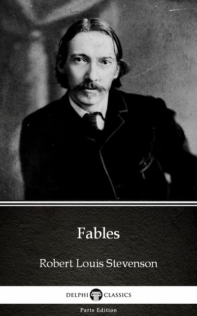 Fables by Robert Louis Stevenson (Illustrated), Robert Louis Stevenson