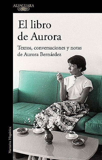 El libro de Aurora: Textos, conversaciones y notas de Aurora Bernárdez, Aurora Bernardez