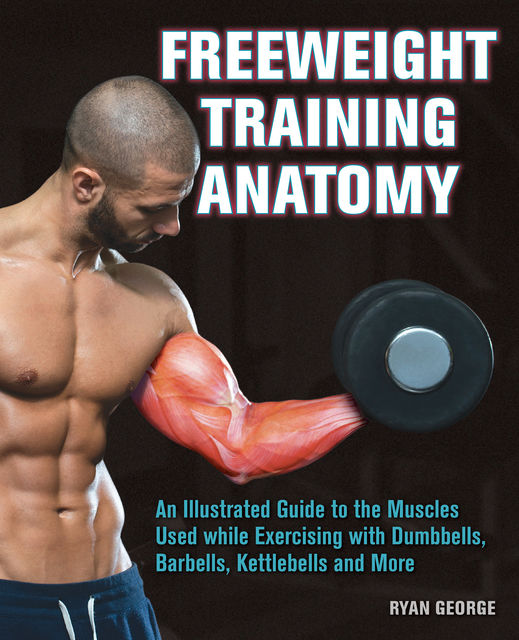 Freeweight Training Anatomy, Ryan George