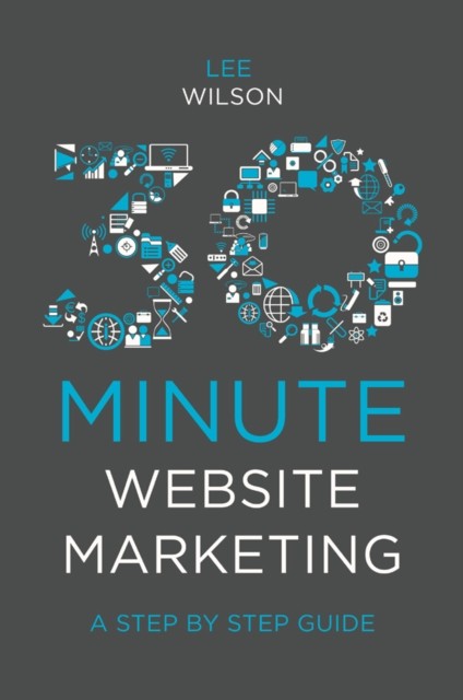 30-Minute Website Marketing, Lee Wilson