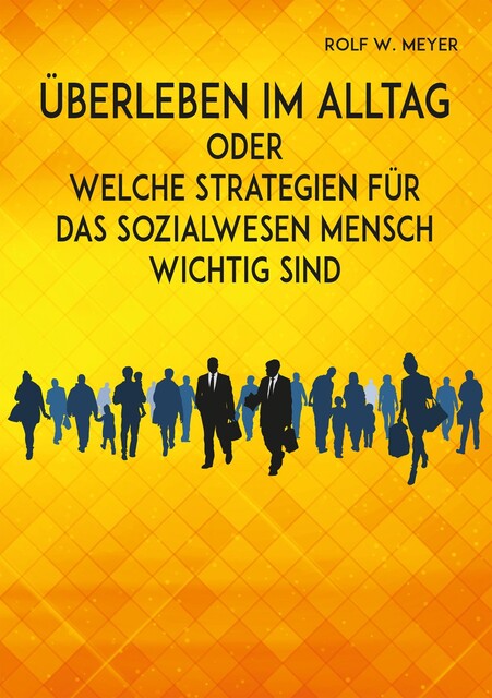 Überleben im Alltag, Rolf W. Meyer
