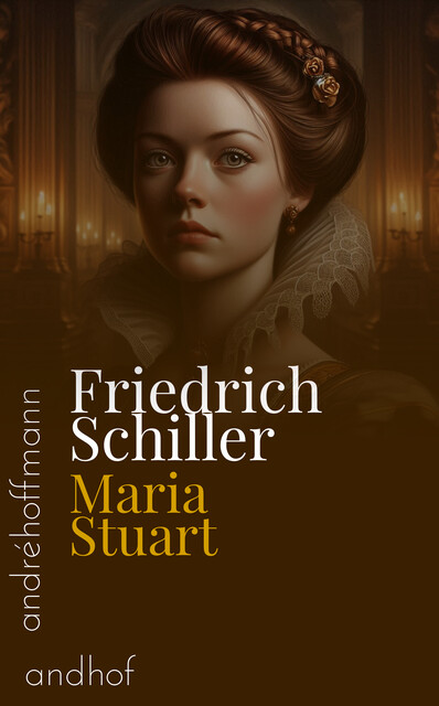 Maria Stuart, Friedrich Schiller