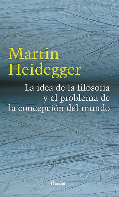 La idea de la filosofía y el problema de la concepción del mundo, Martin Heidegger
