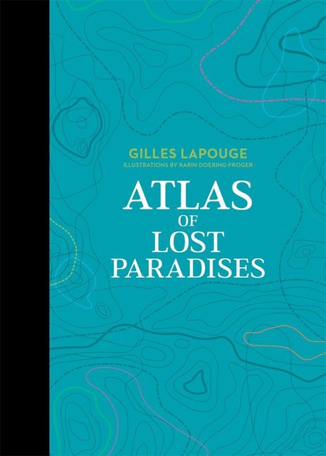 Atlas of Lost Paradises, Gilles Lapouge