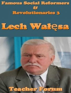Famous Social Reformers & Revolutionaries 3: Lech Wałęsa, Teacher Forum