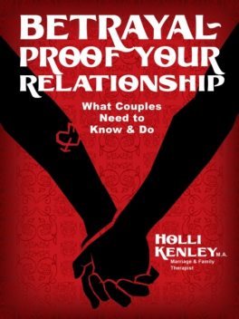 Betrayal-Proof Your Relationship, Holli Kenley