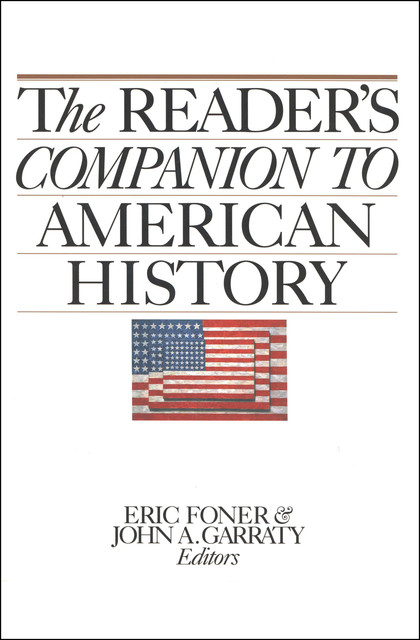 The Reader's Companion to American History, Eric Foner, John A. Garraty
