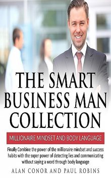 The Smart Business Man Collection-millionaire Mindset and Body Language, Paul Robins, Alan Conor