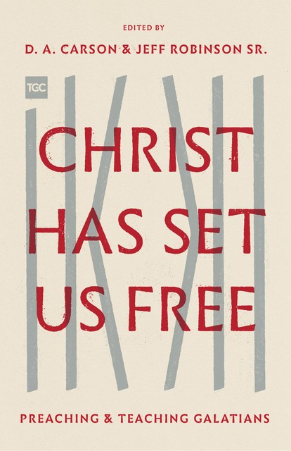 Christ Has Set Us Free, Thomas Schreiner, John Piper, Timothy Keller, Gerald Bray, Sinclair B. Ferguson, Thabiti M. Anyabwile, Peter Adam, Sanders L. Wilson