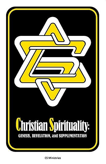 Christian Spirituality: Genesis, Revelation, and Supplemetation, Matthew L. Ainsworth
