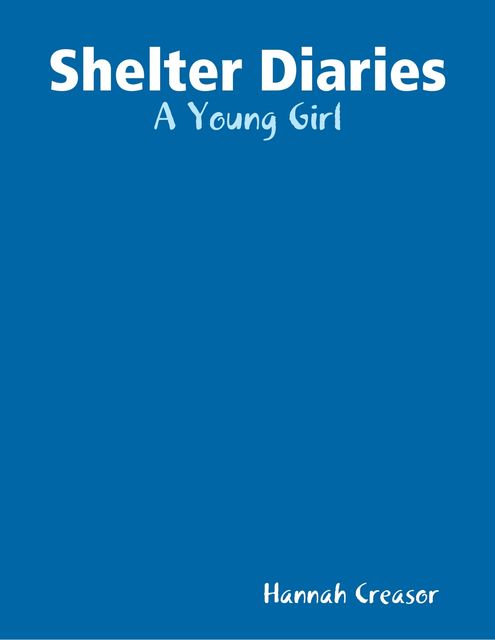 Shelter Diaries: A Young Girl, Hannah Creasor