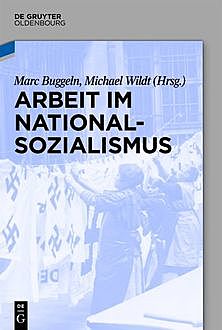 Arbeit im Nationalsozialismus, Marc Buggeln, Michael Wildt