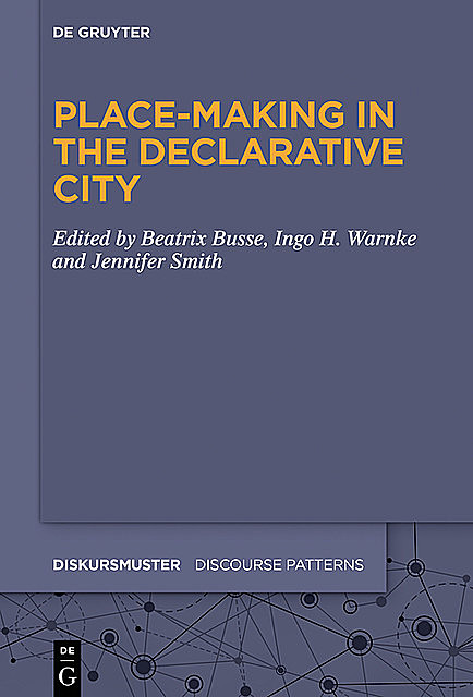 Place-Making in the Declarative City, Jennifer Smith, Beatrix Busse, Ingo H. Warnke